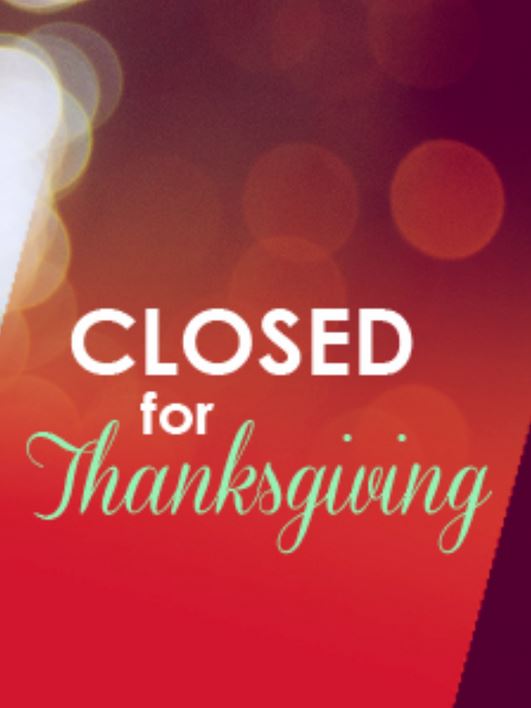 CLOSED -- Thanksgiving Day